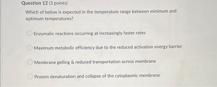 Question 12 3 Points Which Of Below Is Expected In The Temperature Range Between Minimum And Optimum Temperatures Enz 1