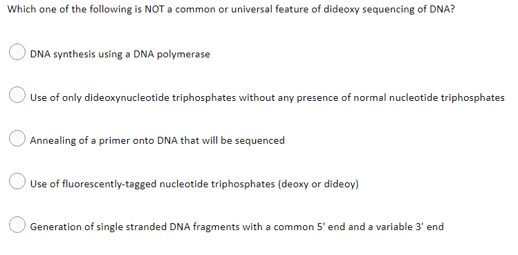 Which One Of The Following Is Not A Common Or Universal Feature Of Dideoxy Sequencing Of Dna Dna Synthesis Using A Dna 1