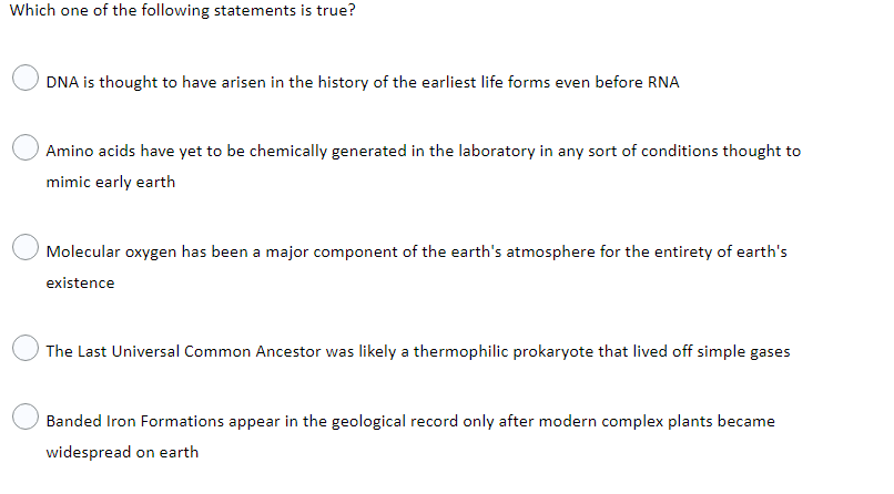 Which One Of The Following Statements Is True Dna Is Thought To Have Arisen In The History Of The Earliest Life Forms E 1
