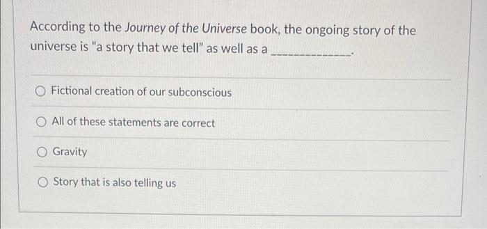 According To The Journey Of The Universe Book The Ongoing Story Of The Universe Is A Story That We Tell As Well As A F 1