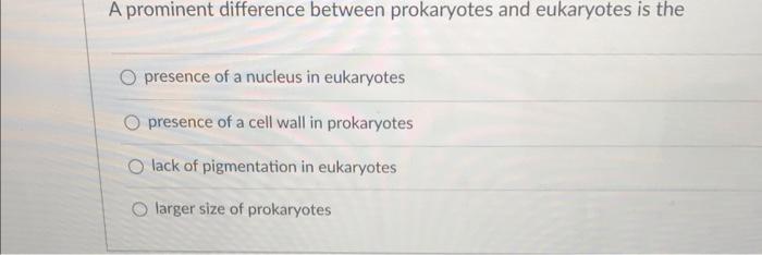 A Prominent Difference Between Prokaryotes And Eukaryotes Is The O Presence Of A Nucleus In Eukaryotes Presence Of A Cel 1