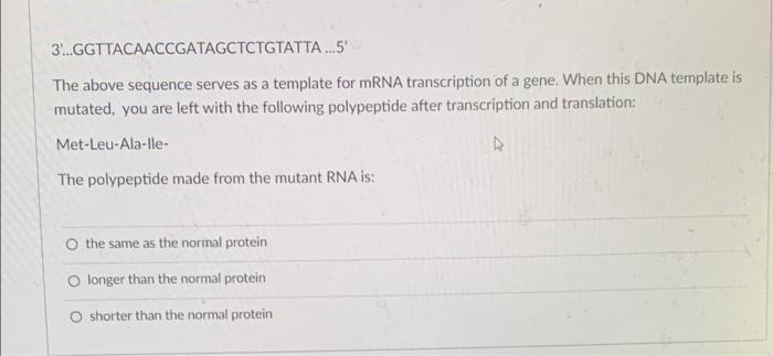 3 Ggttacaaccgatagctctgtatta 5 The Above Sequence Serves As A Template For Mrna Transcription Of A Gene When This Dn 1