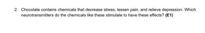 2 Chocolate Contains Chemicals That Decrease Stress Lessen Pain And Relieve Depression Which Neurotransmitters Do Th 1