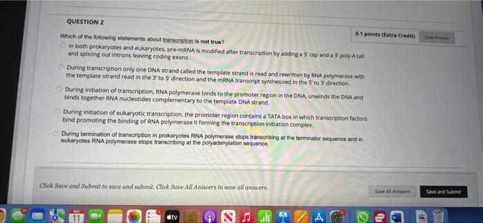 Question 2 0 1 Points Extra Credit Which Of The Following Statements About Transcription Is Not True In Both Prokaryo 1