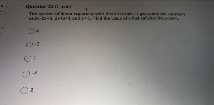 Question 22 1 Point The System Of Linear Equations With Three Variables Is Given With The Equations X 3y 22 8 2y Z 1 1