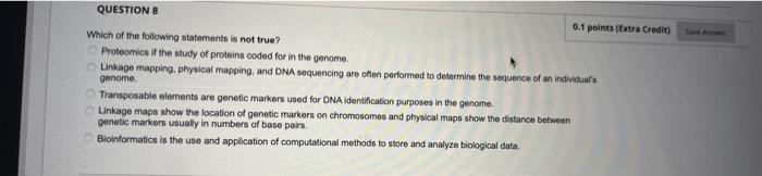 Question 8 0 1 Points Extra Credit Which Of The Following Statements Is Not True Proteomics If The Study Of Proteins 1