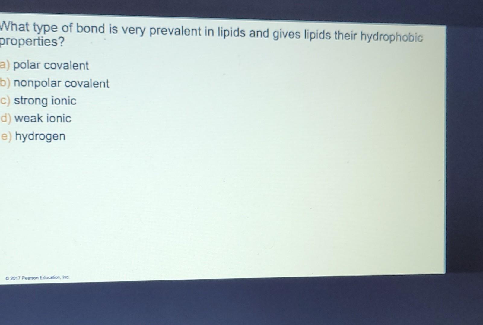What Type Of Bond Is Very Prevalent In Lipids And Gives Lipids Their Hydrophobic Properties A Polar Covalent B Nonpol 1