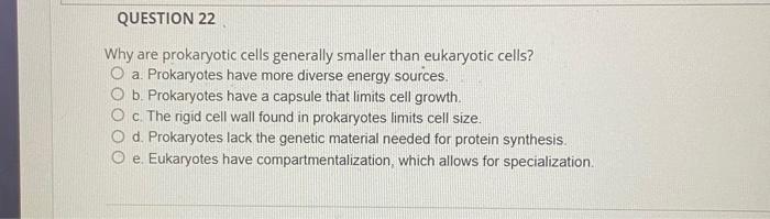 Question 22 Why Are Prokaryotic Cells Generally Smaller Than Eukaryotic Cells O A Prokaryotes Have More Diverse Energy 1