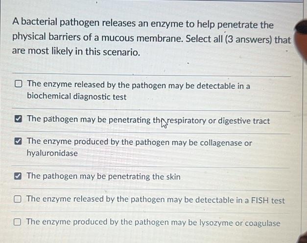 A Bacterial Pathogen Releases An Enzyme To Help Penetrate The Physical Barriers Of A Mucous Membrane Select All 3 Answ 1