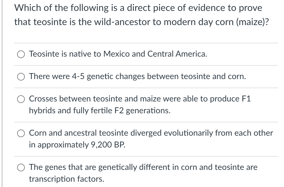 A Which Of The Following Is A Direct Piece Of Evidence To Prove That Teosinte Is The Wild Ancestor To Modern Day Corn M 1