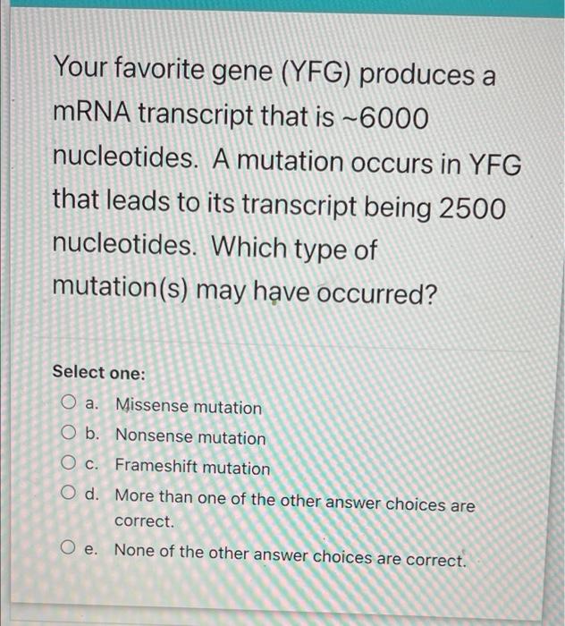 Your Favorite Gene Yfg Produces A Mrna Transcript That Is 6000 Nucleotides A Mutation Occurs In Yfg That Leads To It 1