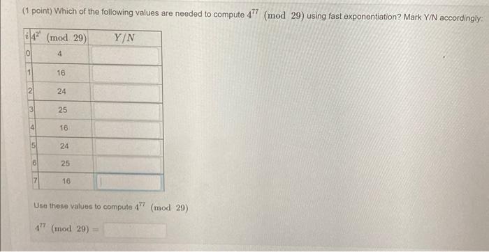 1 Point Which Of The Following Values Are Needed To Compute 4 Mod 29 Using Fast Exponentiation Mark Y N Accordingl 1
