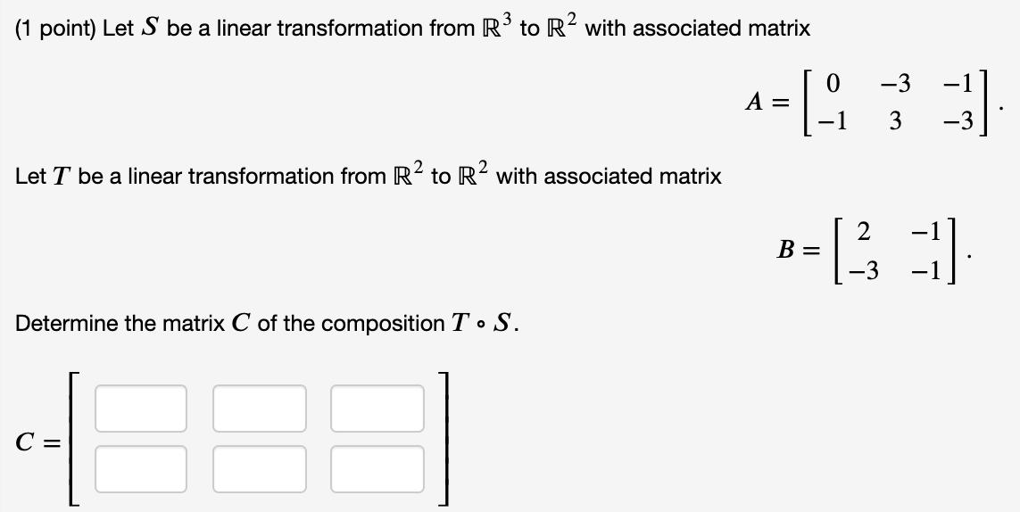 1 Point Let S Be A Linear Transformation From R3 To R2 With Associated Matrix 0 3 A 1 3 Let T Be A Linear 1