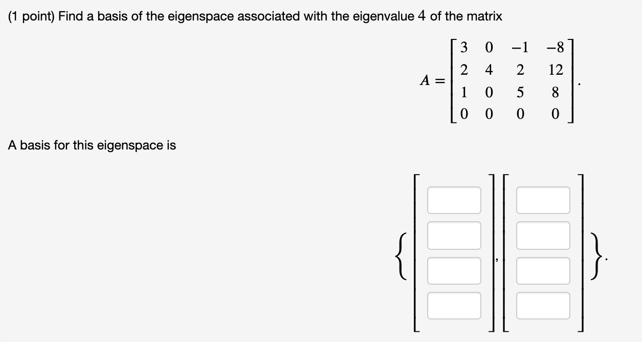 1 Point Find A Basis Of The Eigenspace Associated With The Eigenvalue 4 Of The Matrix 0 1 8 3 2 4 2 12 A 1 0 5 8 0 1