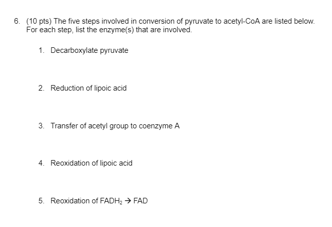 6 10 Pts The Five Steps Involved In Conversion Of Pyruvate To Acetyl Coa Are Listed Below For Each Step List The En 1