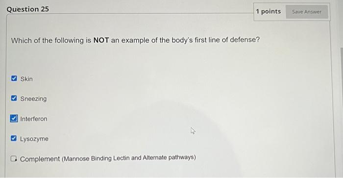 Question 25 1 Points Save Answer Which Of The Following Is Not An Example Of The Body S First Line Of Defense Skin Snee 1