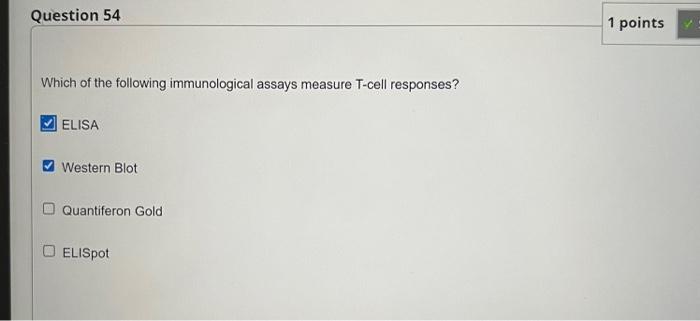Question 54 1 Points Which Of The Following Immunological Assays Measure T Cell Responses Elisa Western Blot Quantifero 1