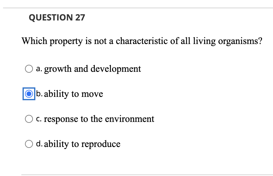 Question 27 Which Property Is Not A Characteristic Of All Living Organisms A Growth And Development O B Ability To Mo 1