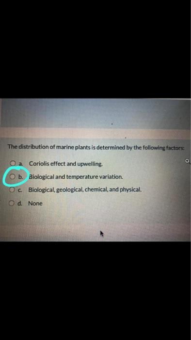The Distribution Of Marine Plants Is Determined By The Following Factors O A Coriolis Effect And Upwelling O B Biolog 1