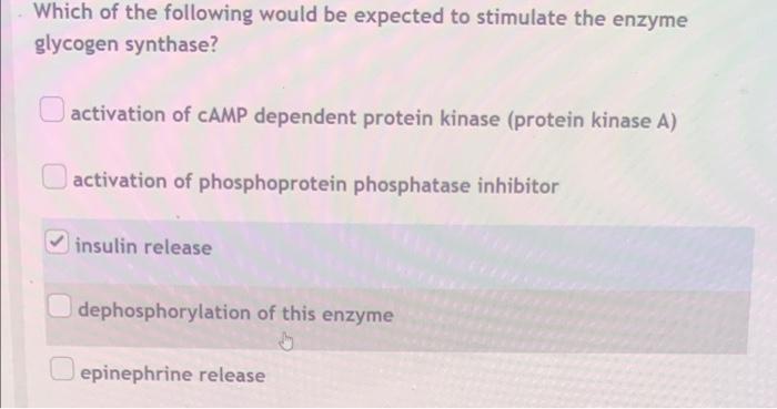 Which Of The Following Would Be Expected To Stimulate The Enzyme Glycogen Synthase Activation Of Camp Dependent Protein 1