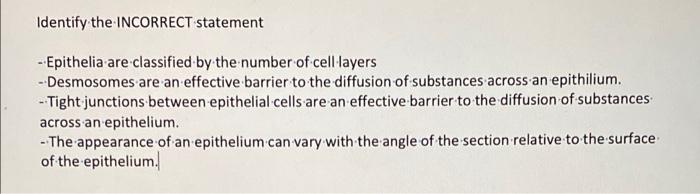 Identify The Incorrect Statement Epithelia Are Classified By The Number Of Cell Layers Desmosomes Are An Effective Ba 1