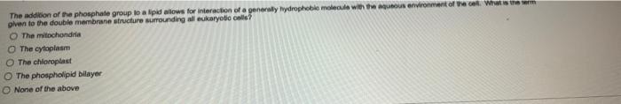 The Addition Of The Phosphate Group To A Lipid Allows For Interaction Of Generally Hydrophobl Molecule With Thou Erronme 1