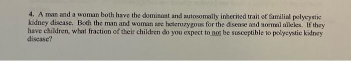 4 A Man And A Woman Both Have The Dominant And Autosomally Inherited Trait Of Familial Polycystic Kidney Disease Both 1