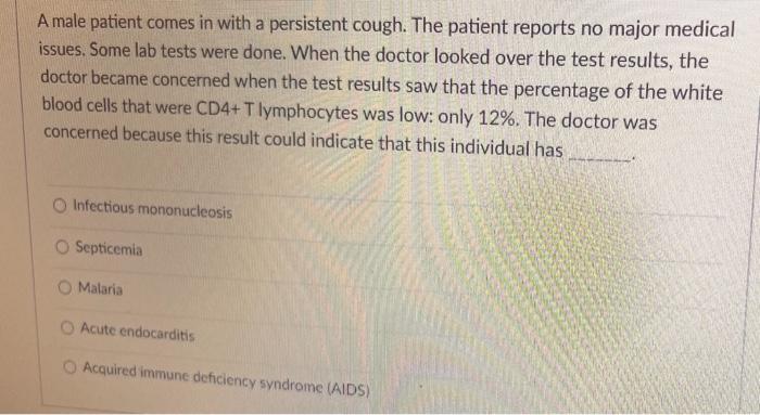 A Male Patient Comes In With A Persistent Cough The Patient Reports No Major Medical Issues Some Lab Tests Were Done 1