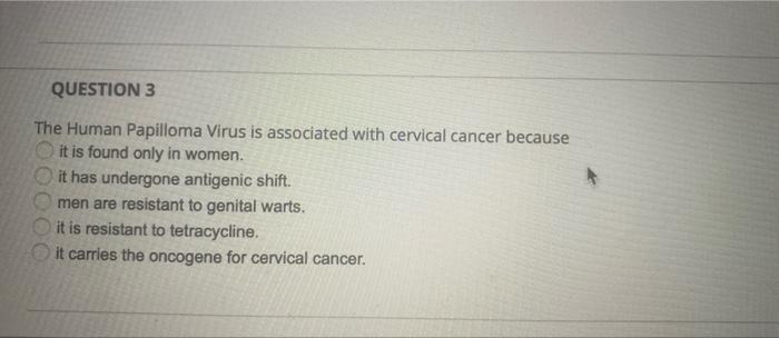 Question 3 000 The Human Papilloma Virus Is Associated With Cervical Cancer Because It Is Found Only In Women It Has Un 1