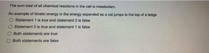 The Sum Total Of All Chemical Reactions In The Cell Is Metabolism An Example Of Kinetic Energy Is The Energy Expended A 1