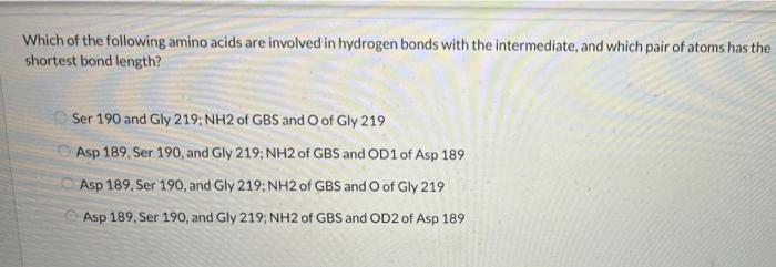 Which Of The Following Amino Acids Are Involved In Hydrogen Bonds With The Intermediate And Which Pair Of Atoms Has The 1