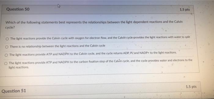 Question 50 1 5 Pts Which Of The Following Statements Best Represents The Relationships Between The Light Dependent Reac 1