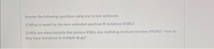 Answer The Following Questions Using One To Two Sentences 1 What Is Meant By The Term Extended Spectrum B Lactamase Es 1