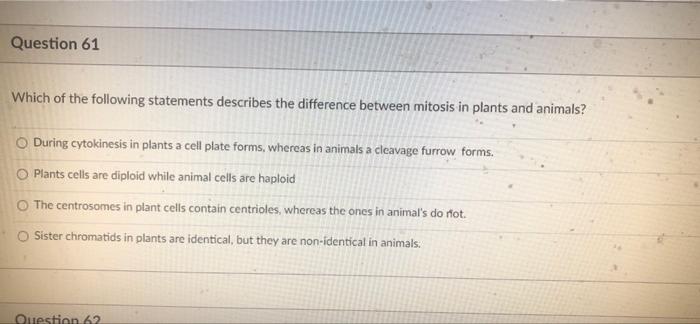 Question 61 Which Of The Following Statements Describes The Difference Between Mitosis In Plants And Animals During Cyt 1