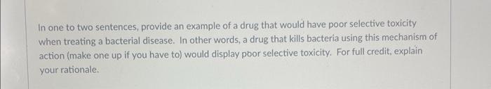 In One To Two Sentences Provide An Example Of A Drug That Would Have Poor Selective Toxicity When Treating A Bacterial 1
