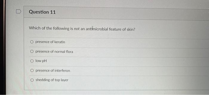 Question 11 Which Of The Following Is Not An Antimicrobial Feature Of Skin O Presence Of Keratin O Presence Of Normal F 1