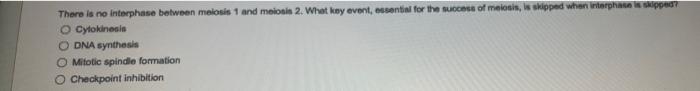 1 There Is No Interphase Between Melotis 1 And Meloni 2 What Koy Event Essential For The Succee Of Mois Is Skipped Wh 1