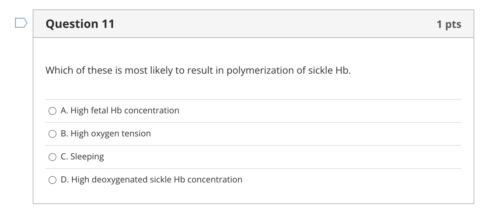 Question 11 1 Pts Which Of These Is Most Likely To Result In Polymerization Of Sickle Hb A High Fetal Hb Concentration 1
