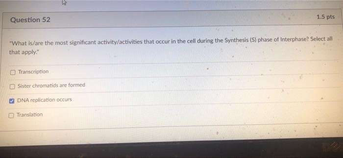 Question 52 1 5 Pts What Is Are The Most Significant Activity Activities That Occur In The Cell During The Synthesis S 1