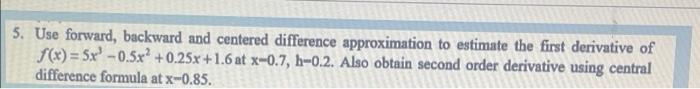5 Use Forward Backward And Centered Difference Approximation To Estimate The First Derivative Of F X 5x 0 5x2 0 2 1