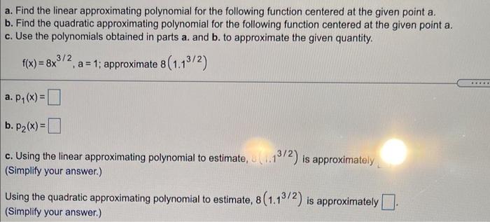 A Find The Linear Approximating Polynomial For The Following Function Centered At The Given Point A B Find The Quadra 1