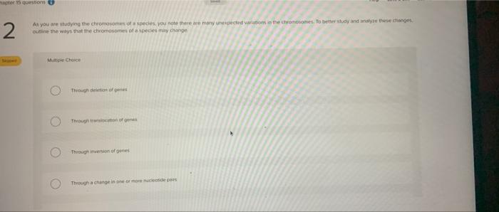 Per Question 2 A You Are Studying The Chromosomes Of A Species You Not There Are Many Unexpected To The Chromosomes To 1