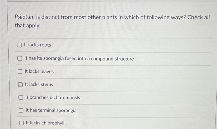 Psilotum Is Distinct From Most Other Plants In Which Of Following Ways Check All That Apply It Lacks Roots It Has Its 1