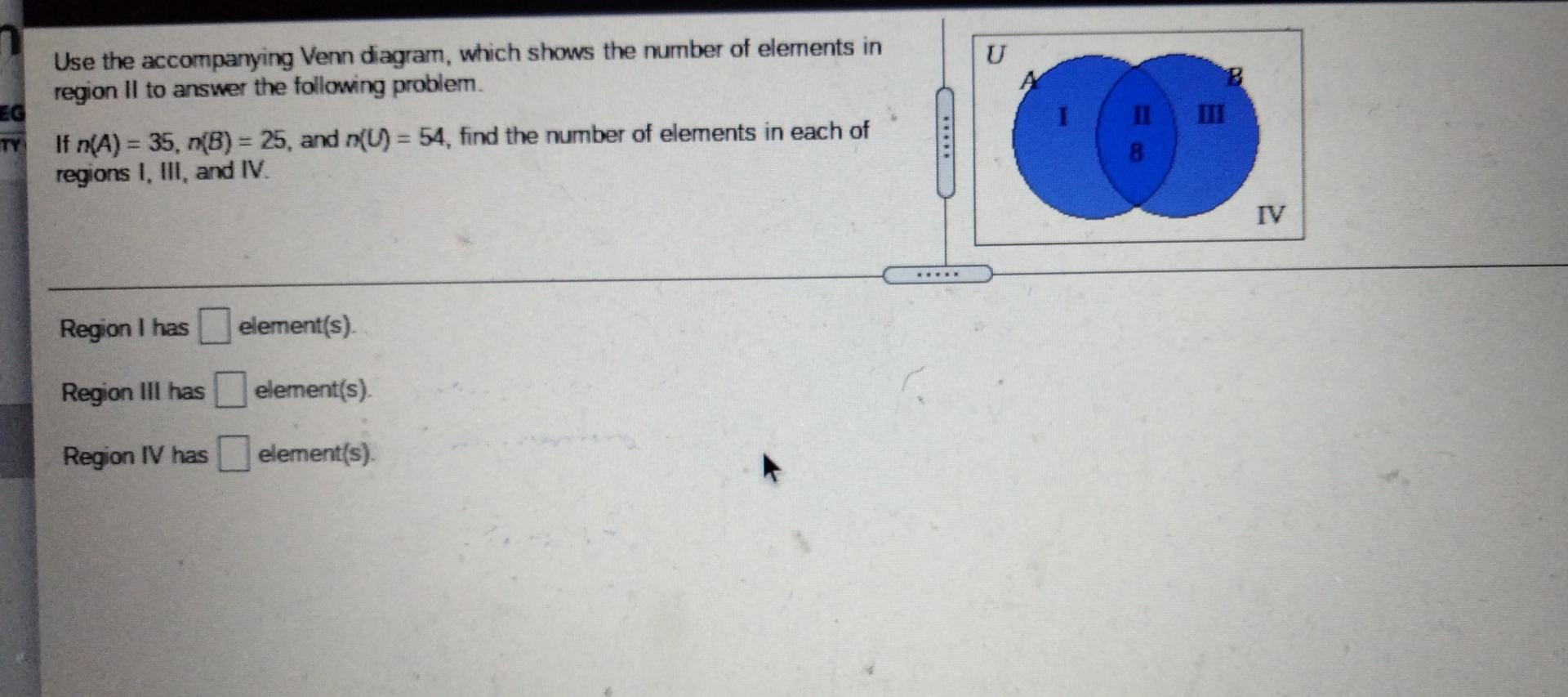 U Eg Use The Accompanying Venn Diagram Which Shows The Number Of Elements In Region Il To Answer The Following Problem 1