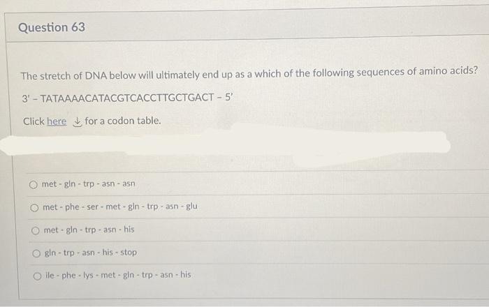 Question 63 The Stretch Of Dna Below Will Ultimately End Up As A Which Of The Following Sequences Of Amino Acids 3 T 1