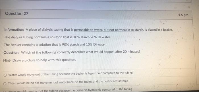 Question 27 1 5 Pts Information A Piece Of Dialysis Tubing That Is Permeable To Water But Not Permeable To Starch Is 1