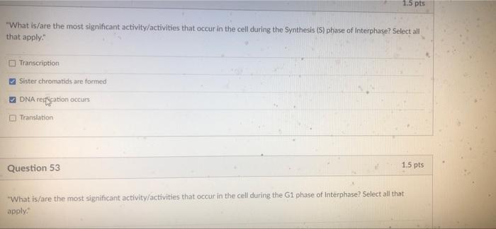 1 5 Pts What Is Are The Most Significant Activity Activities That Occur In The Cell During The Synthesis 5 Phase Of I 1