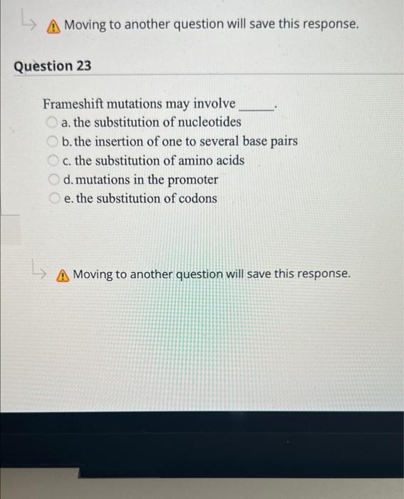 A Moving To Another Question Will Save This Response Question 23 Frameshift Mutations May Involve A The Substitution O 1