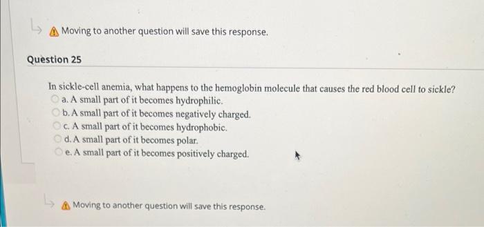 A Moving To Another Question Will Save This Response Question 25 In Sickle Cell Anemia What Happens To The Hemoglobin 1