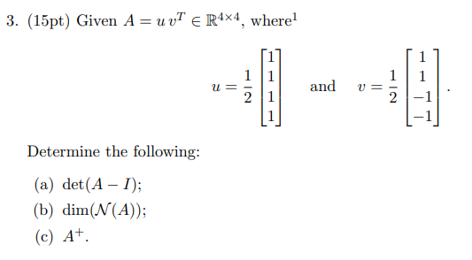 3 15pt Given A Uvt E R4x4 Where 1 11 U 21 And W Determine The Following A Det A 1 B Dim N A C A 1